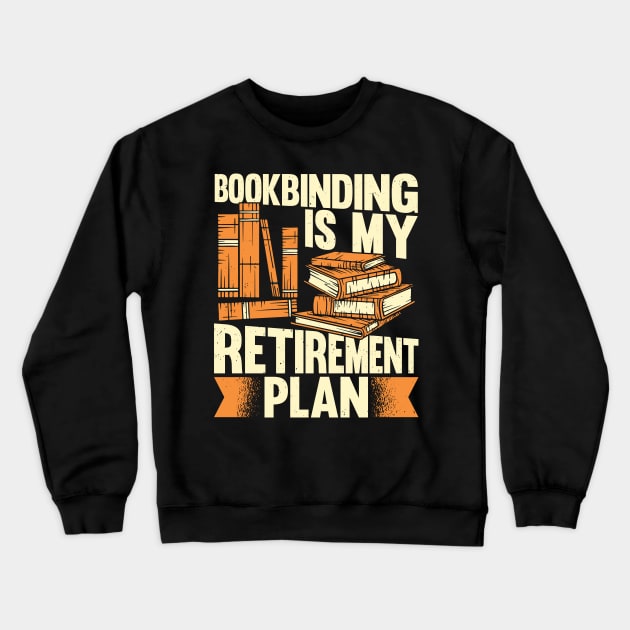 Bookbinding Is My Retirement Plan Bookbinder Gift Crewneck Sweatshirt by Dolde08